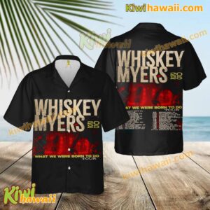 Whiskey Myers What We Were Born To Do Tour 2025 Hawaiian Shirt otDg6xy
